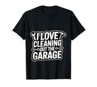 I Love Cleaning out The Garage Pasatiempo mecánico - Camiseta