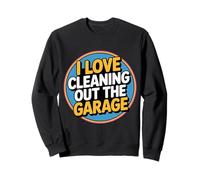 I Love Cleaning out The Garage Pasatiempo mecánico - Sudadera