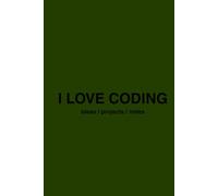 I LOVE CODING: Programming Journal for Kids, Teens & Developers | 200 Pages for Coding Ideas, Notes & Projects: Coding Notebook - Perfect for School, ... Thinking. Gift for Programmers & Tech Lovers