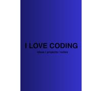 I LOVE CODING: Programming Journal for Kids, Teens & Developers | 200 Pages for Coding Ideas, Notes & Projects | Gift for Programmers & Tech Lovers: ... Learning Programming & Creative Thinking