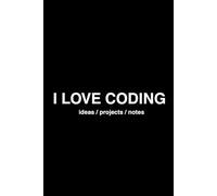 I LOVE CODING: Programming Journal for Kids, Teens & Developers | 200 Pages for Coding Ideas, Notes & Projects: Coding Notebook - Perfect for School, ... Thinking. Gift for Programmers & Tech Lovers