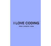 I LOVE CODING: Programming Journal for Kids, Teens & Developers | 200 Pages for Coding Ideas, Notes & Projects: Coding Notebook - Perfect for School, ... Thinking. Gift for Programmers & Tech Lovers