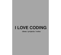 I LOVE CODING: Programming Journal for Kids, Teens & Developers | 200 Pages for Coding Ideas, Notes & Projects: Coding Notebook - Perfect for School, ... Thinking. Gift for Programmers & Tech Lovers
