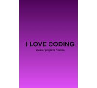 I LOVE CODING: Programming Journal for Kids, Teens & Developers | 200 Pages for Coding Ideas, Notes & Projects: Coding Notebook - Perfect for School, ... Thinking. Gift for Programmers & Tech Lovers