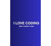 I LOVE CODING: Programming Journal for Kids, Teens & Developers | 200 Pages for Coding Ideas, Notes & Projects: Coding Notebook - Perfect for School, ... Thinking. Gift for Programmers & Tech Lovers