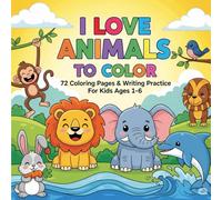 I love coloring animals 72 coloring and writing practice pages for children ages 1 to 6