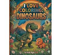 I Love Coloring: Dinosaurs: Cute Dinosaur Coloring Book for Kids Ages 3-8 | Fun and Easy Dino Coloring Pages with T-Rex, Triceratops, Stegosaurus and More | Big Simple Illustrations for Boys and Girls