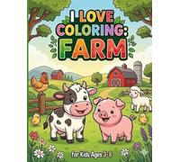 I love Coloring: Farm: FUN AND EASY FARM ANIMALS TO COLOR! BIG PICTURES FOR LITTLE HANDS! PERFECT FOR KIDS AGES 3-8!