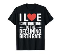 I Love Contributing To The Declining Birth Rate - Camiseta