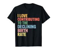 I Love Contributing To The Declining Birth Rate |- Camiseta