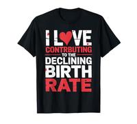 I Love Contributing To The Declining Birth Rate Camiseta