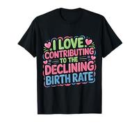 I Love Contributing To The Declining Birth Rate |- Camiseta