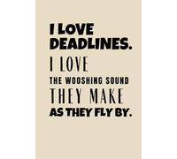 I Love Deadlines. I Love The Wooshing Sound They Make As They Fly By: A Humorous Journal for Work, Study, and Deadline Survivors. 6x9 inches, Perfect ... Coworkers, Friends, Colleagues and Students