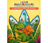 I Love Dinosaurs! A Coloring Book For Kids Ages 4-8 With Fun Facts