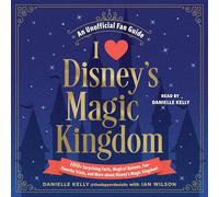 I Love Disney's Magic Kingdom: 100+ Surprising Facts, Magical Quizzes, Fan-favorite Trivia, and More About Disney's Magic Kingdom!