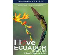I love Ecuador Reiseführer und Galapagos Inseln von SWISSMISSONTOUR: Galapagos Reiseführer Ecuador. Galapagos Inseln Reiseführer für Backpacker Reisen, Cotopaxi und Quito Reiseführer