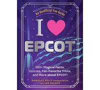 I Love EPCOT: 100+ Magical Facts, Quizzes, Fan-Favorite Trivia, and More about EPCOT! (I Love Disney Gift Book Series)