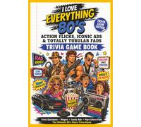 I Love Everything 80s Action Flicks, Iconic Ads & Totally Tubular Fads: Over 100 Retro Trivia Questions About 1980s Movies, Commercials, Fashion, Technology and Pop-Culture Crazes