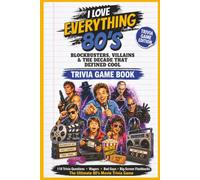 I Love Everything 80s Blockbusters, Villains & the Decade That Defined Cool: Over 100 Nostalgic Trivia Questions, Fun Facts & Flashbacks About Classic Movies and 1980s Pop Culture