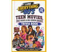 I Love Everything 80s Teen Movies, First Kisses & Big-Screen Crushes: A Nostalgic Trivia Game in Book Form with Over 100 Questions, Fun Facts and Flashbacks (I Love Everything Trivia)