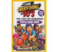 I Love Everything 90’s The Toys We Remember: 800+ Trivia Questions, Wagers, Sudden Death, Fun Facts and Flashbacks About 90s Toys, Games and Childhood Memories