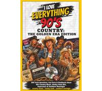 I Love Everything 90s: Country Golden Era Edition: 300 Trivia Questions, Fun Facts & Flashbacks for Adults Who Grew Up with 90s Country Music, Line Dancing, Radio Hits & Golden Era Memories
