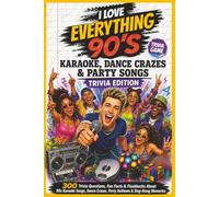 I Love Everything 90s Karaoke, Dance Crazes & Party Songs Trivia Edition: 300 Questions, Fun Facts & Flashbacks for 90s Music Game Nights