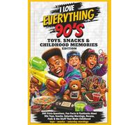 I Love Everything 90s: Toys, Snacks & Childhood Memories Edition: 300 Trivia Questions, Fun Facts & Flashbacks for Adults Who Grew Up with 90s Toys, Snacks, Recess & Saturday Mornings