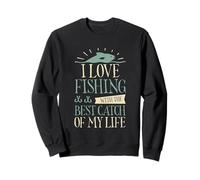 I Love Fishing With The Best Catch Of My Life ------- Sudadera