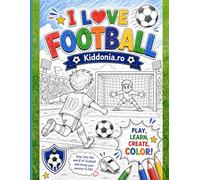 I LOVE FOOTBALL: Play, learn, create, color! Step into the world of football and bring your passion to life