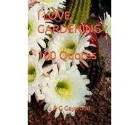 I LOVE GARDENING - 100 Funny and Inspiring Quotes from Other Gardeners: Encouraging Quotes on the Many Trials and Incredible Enjoyment of Gardening (100 Quotes)