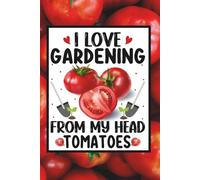 I love gardening from my head tomatoes: Blank 120 Page Lined Journal/Notebook/Poetry/Lyric Book