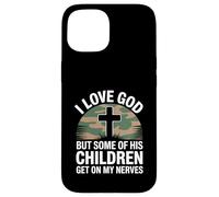 I Love God But Some of His Children Get On My Nerves Funny Carcasa para iPhone 15