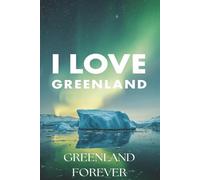 I Love Greenland: Greenland Forever - A Nature-Inspired Journal for Reflection & Writing | Makes a Great Gift