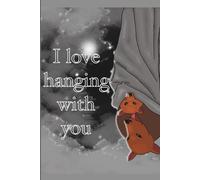 I love hanging with you: Notebook for the person you love in your life