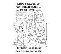 I LOVE HEAVENLY FATHER, JESUS and the PROPHETS: Simple uplifting faith coloring book