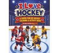 I Love Hockey | A Super Fun Ice Hockey Coloring & Activity Book: Hockey Puzzles, Coloring Pages & Activities for Boys And Girls Ages 3 - 6 (Sports Activity Books For All Ages)