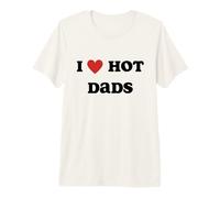 I Love Hot Dads Funny Red Heart Hot Dad Lover Family Padre Camiseta Premium