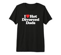 I Love Hot Divorced Dads - Divertido Dicho sarcástico Fresco Lindo Camiseta Premium