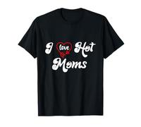 I Love Hot Moms Sign I Heart Hot Moms Club Mom is Hot Mother Camiseta