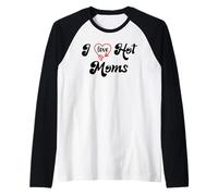 I Love Hot Moms Sign I Heart Hot Moms Club Mom is Hot Mother Camiseta Manga Raglan