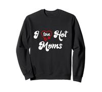 I Love Hot Moms Sign I Heart Hot Moms Club Mom is Hot Mother Sudadera