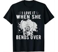 I Love it When She Bends Over T-Shirt Black 3XL