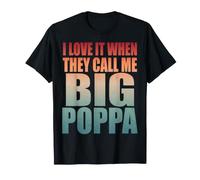 I Love It When They Call Me Big Poppa - Padre Orgulloso Papa Camiseta