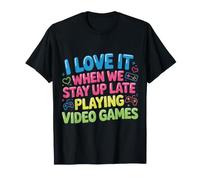 I Love It When We Stay Up Late Playing Video Games - Camiseta
