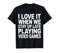 I Love It When We Stay Up Late Playing Video Games Camiseta