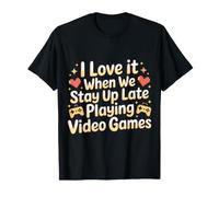 I Love It When We Stay Up Late Playing Video Games - Camiseta