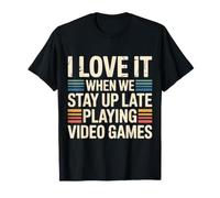I Love It When We Stay Up Late Playing Video Games - Camiseta