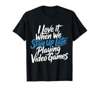 I Love It When We Stay Up Late Playing Video Games - Camiseta