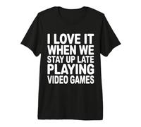 I Love It When We Stay Up Late Playing Video Games Camiseta Premium